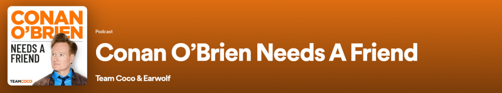 Conan O'Brien uses his own name in his podcast title because he already has an established brand